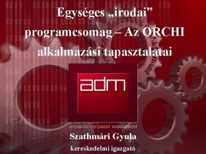 Egysges irodai programcsomag Az ORCHI alkalmazsi tapasztalatai Szathmri