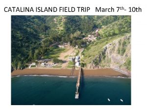 CATALINA ISLAND FIELD TRIP March 7 th 10