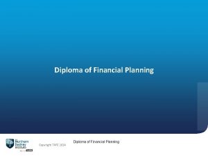 Diploma of Financial Planning Copyright TAFE 2014 Diploma