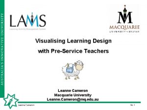 Visualising Learning Design with PreService Teachers Leanne Cameron