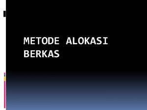 METODE ALOKASI BERKAS Pendahuluan Ruang untuk menyimpan berkas