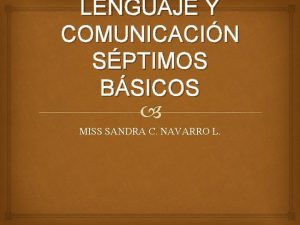 LENGUAJE Y COMUNICACIN SPTIMOS BSICOS MISS SANDRA C