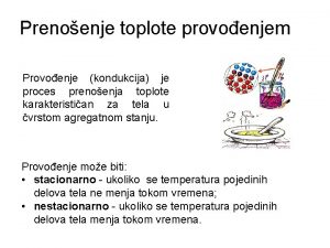 Prenoenje toplote provoenjem Provoenje kondukcija je proces prenoenja