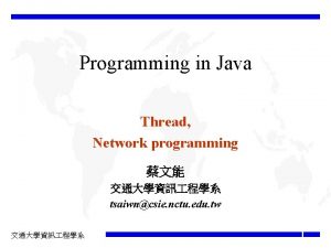 Programming in Java Thread Network programming tsaiwncsie nctu