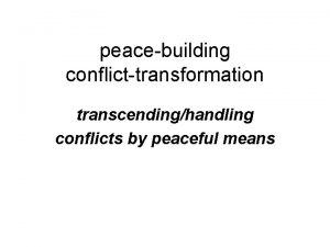 peacebuilding conflicttransformation transcendinghandling conflicts by peaceful means understanding