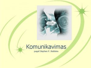 Komunikavimas pagal Stephen P Robbins Komunikavimo svarba Apie