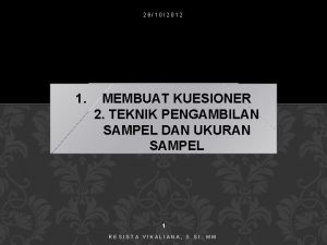 26102012 1 MEMBUAT KUESIONER 2 TEKNIK PENGAMBILAN SAMPEL