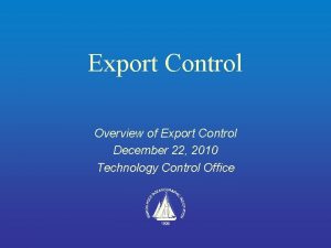 Export Control Overview of Export Control December 22