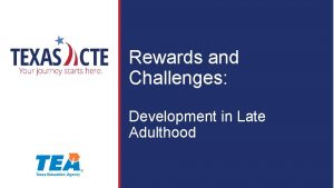 Rewards and Challenges Development in Late Adulthood Copyright
