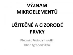 VZNAM MIKROELEMENT UITEN A CIZOROD PRVKY Pedmt Pstovn