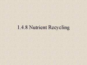 1 4 8 Nutrient Recycling Nutrient Recycling 13