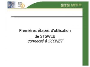 Premires tapes dutilisation de STSWEB connect SCONET Sommaire