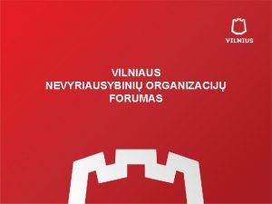 VILNIAUS NEVYRIAUSYBINI ORGANIZACIJ FORUMAS Vilniaus nevyriausybini organizacij forumo