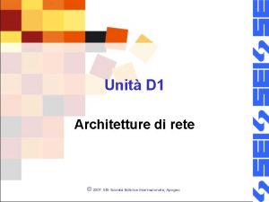 Unit D 1 Architetture di rete 2007 SEISociet