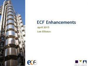 ECF Enhancements April 2015 Lee Elliston Change Change