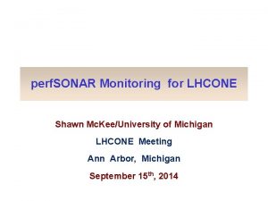 perf SONAR Monitoring for LHCONE Shawn Mc KeeUniversity