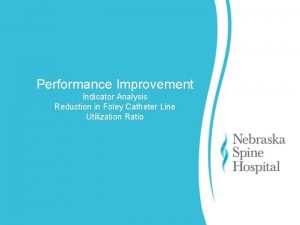 Performance Improvement Indicator Analysis Reduction in Foley Catheter