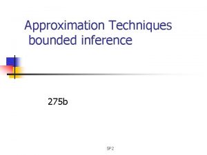 Approximation Techniques bounded inference 275 b SP 2