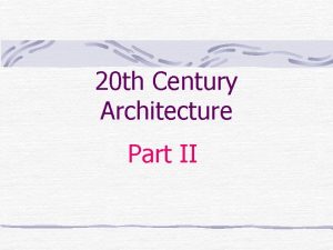 20 th Century Architecture Part II Dictum of