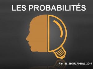 LES PROBABILITS Par R BOULAHBAL 2016 Free Powerpoint