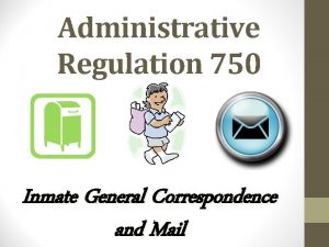 Administrative Regulation 750 Inmate General Correspondence and Mail