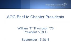 AOG Brief to Chapter Presidents William T Thompson