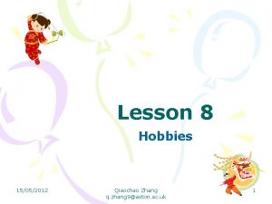 Lesson 8 Hobbies 15052012 Qiaochao Zhang q zhang