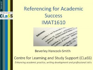 Referencing for Academic Success IMAT 1610 Beverley HancockSmith