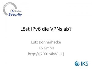 Lst IPv 6 die VPNs ab Lutz Donnerhacke