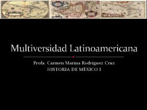 Multiversidad Latinoamericana Profa Carmen Marina Rodrguez Cruz HISTORIA
