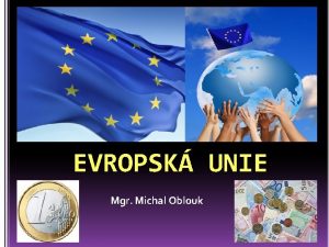 EVROPSK UNIE Mgr Michal Oblouk politick a ekonomick