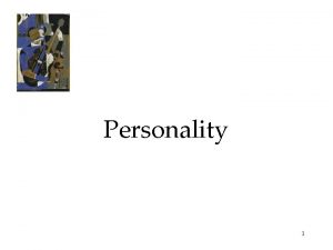 Personality 1 Personality An individuals characteristic pattern of