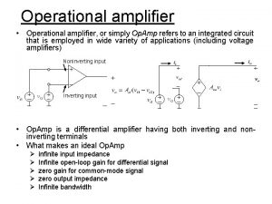 Operational amplifier Operational amplifier or simply Op Amp