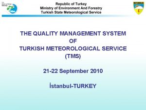 THE QUALITY MANAGEMENT SYSTEM OF TURKISH METEOROLOGICAL SERVICE