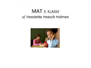 MAT 3 KLASSE v Henriette Heesch Holmen Kan