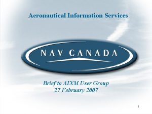 Aeronautical Information Services Brief to AIXM User Group