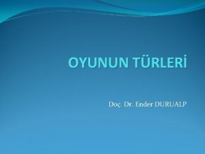 OYUNUN TRLER Do Dr Ender DURUALP OYUNUN TRLER