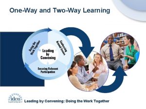 OneWay and TwoWay Learning Leading by Convening Doing