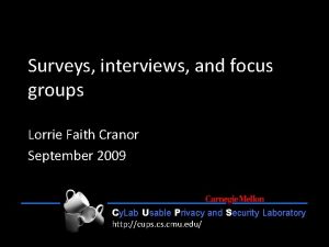 Surveys interviews and focus groups Lorrie Faith Cranor