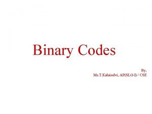 Binary Codes By Ms T Kalaiselvi APSLGI CSE