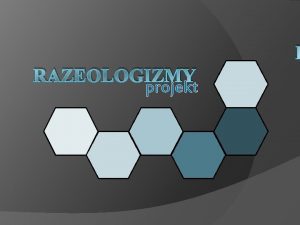 F RAZEOLOGIZMY projekt q o s frazeologizmy OBSAH