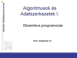 Algoritmusok s Adatszerkezetek I Dinamikus programozs 2018 szeptember