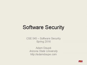 Software Security CSE 545 Software Security Spring 2016