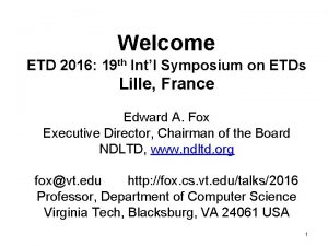 Welcome ETD 2016 19 th Intl Symposium on