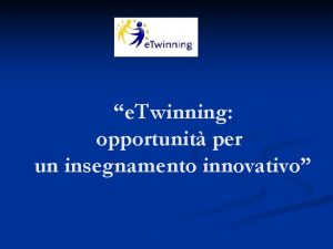 e Twinning opportunit per un insegnamento innovativo Che