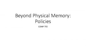 Beyond Physical Memory Policies COMP 755 Replacement policy