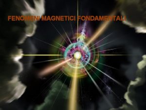 FENOMENI MAGNETICI FONDAMENTALI Sostanze ferromagnetiche Un chiodo in