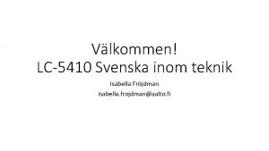 Vlkommen LC5410 Svenska inom teknik Isabella Frjdman isabella