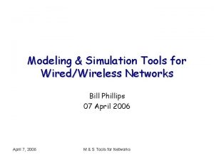 Modeling Simulation Tools for WiredWireless Networks Bill Phillips