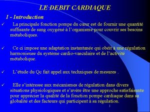 LE DEBIT CARDIAQUE I Introduction La principale fonction